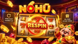 Respin Nổ Hũ Là Gì? Cơ Chế Hoạt Động Và Cách Nhận Biết